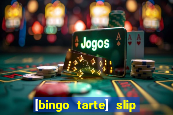 [bingo tarte] slip & stop